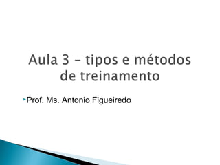 Prof. Ms. Antonio Figueiredo
 