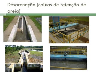 Desarenação (caixas de retenção de
areia)

 
