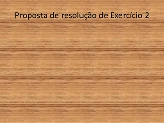 Proposta de resolução de Exercício 2
 