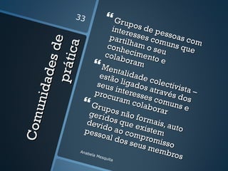 33         Grupo
                                    inter os de pe
                                  parti esses comssoas co

                 de
                                         lham        uns q m


               i ca
                                conh
                               colab     ecim o seu       ue
                                              ento
                                         oram
          ade s
                                                   e
          prát            Menta
                            estão lidade
                           seus        ligad colect
                                     inter os atrav ivista –
     unid


                          proc
                                   uram esses co és dos
                    Grupo colaboramuns e
                      gerid s não fo                r
C om




                     devi os que e rmais, a
                              do a           xiste    uto
                    pess              o
                             oal d compro m
                                      os se      miss
                                            us m      o
                                                 emb
                  Anab
                      e la M
                            esqu
                                 ita
                                                      ros
 