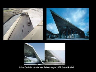 Estação Intermodal em Estrasburgo,2001. Zara Hadid 