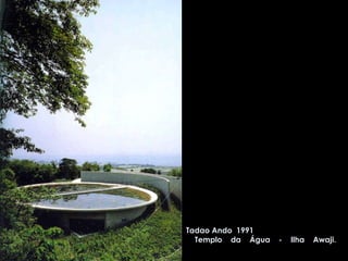 Tadao Ando  1991  Templo da Água - Ilha Awaji.  