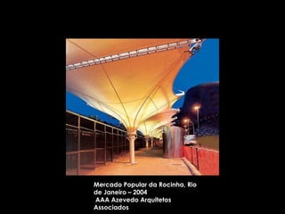   Mercado Popular da Rocinha, Rio de Janeiro – 2004 AAA Azevedo Arquitetos Associados 