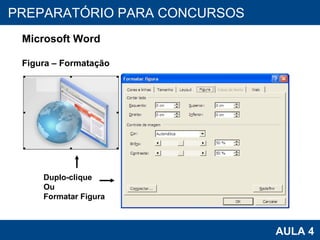 PROAB 2010 AULA 4 PREPARATÓRIO PARA CONCURSOS Microsoft Word Figura – Formatação Duplo-clique Ou  Formatar Figura 