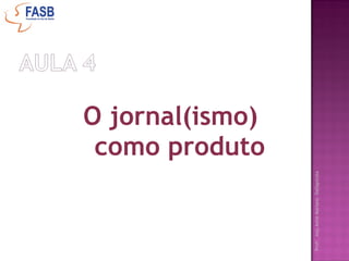 O jornal(ismo)  como produto 