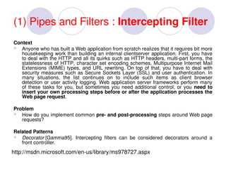(1) Pipes and Filters : Intercepting Filter
Context
 Anyone who has built a Web application from scratch realizes that it...
