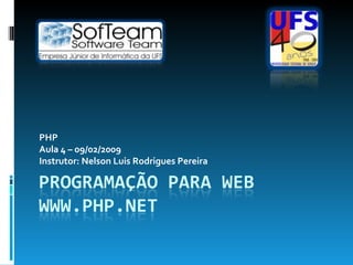 PHP Aula 4 – 09/02/2009 Instrutor: Nelson Luis Rodrigues Pereira 