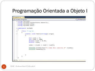 Programação Orientada a Objeto I
6 UNIP - Professor Renê F Felix aula 4
 