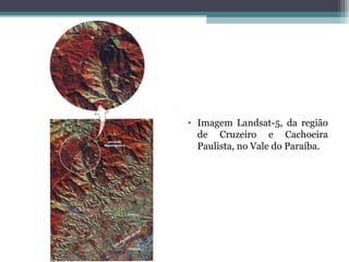 • Imagem Landsat-5, da região
de Cruzeiro e Cachoeira
Paulista, no Vale do Paraíba.
 