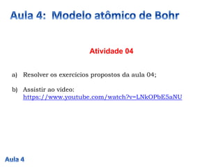 Atividade 04
a) Resolver os exercícios propostos da aula 04;
b) Assistir ao vídeo:
https://www.youtube.com/watch?v=LNkOPbE5aNU
 