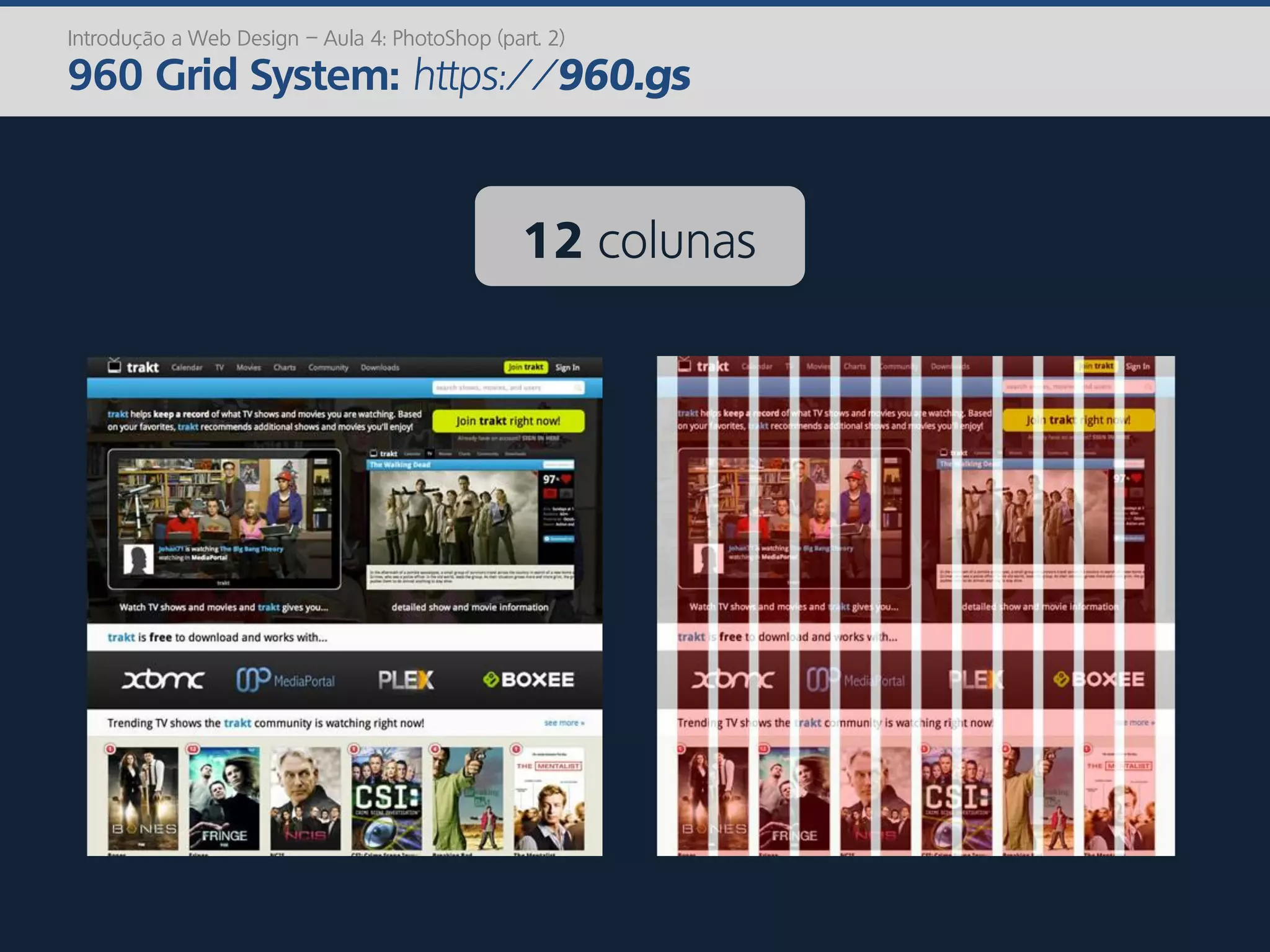 12 colunas
Introdução a Web Design – Aula 4: PhotoShop (part. 2)
960 Grid System: https://960.gs
 