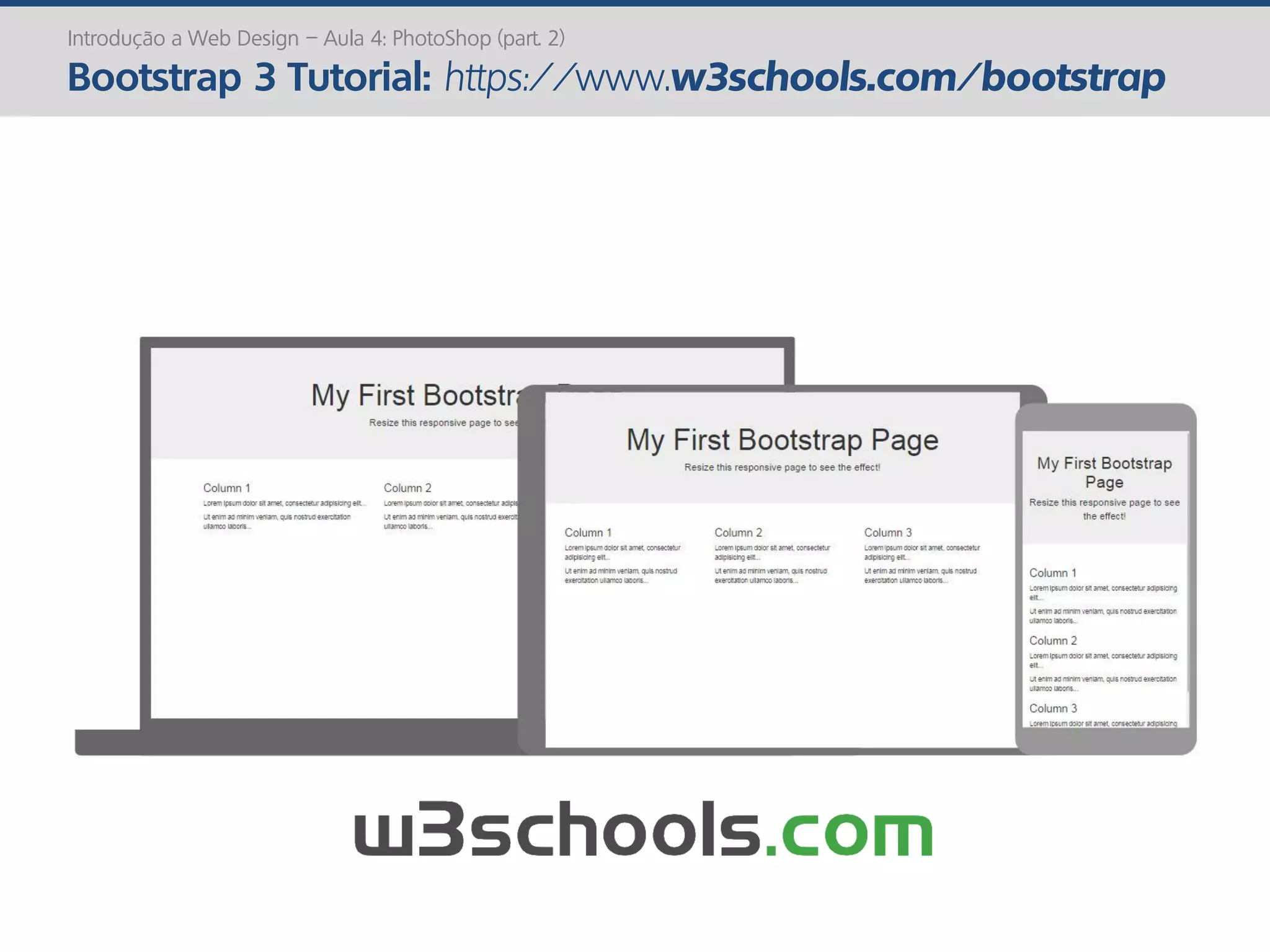 Introdução a Web Design – Aula 4: PhotoShop (part. 2)
Bootstrap 3 Tutorial: https://www.w3schools.com/bootstrap
 