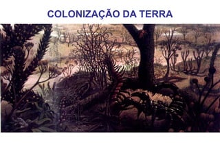 COLONIZAÇÃO DA TERRA
 