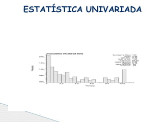 ESTATÍSTICA UNIVARIADA
 
