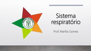 Sistema
respiratório
Prof. Marília Gomes
 