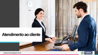 Atendimentoaocliente
professorcbs.blogspot.com.br
 