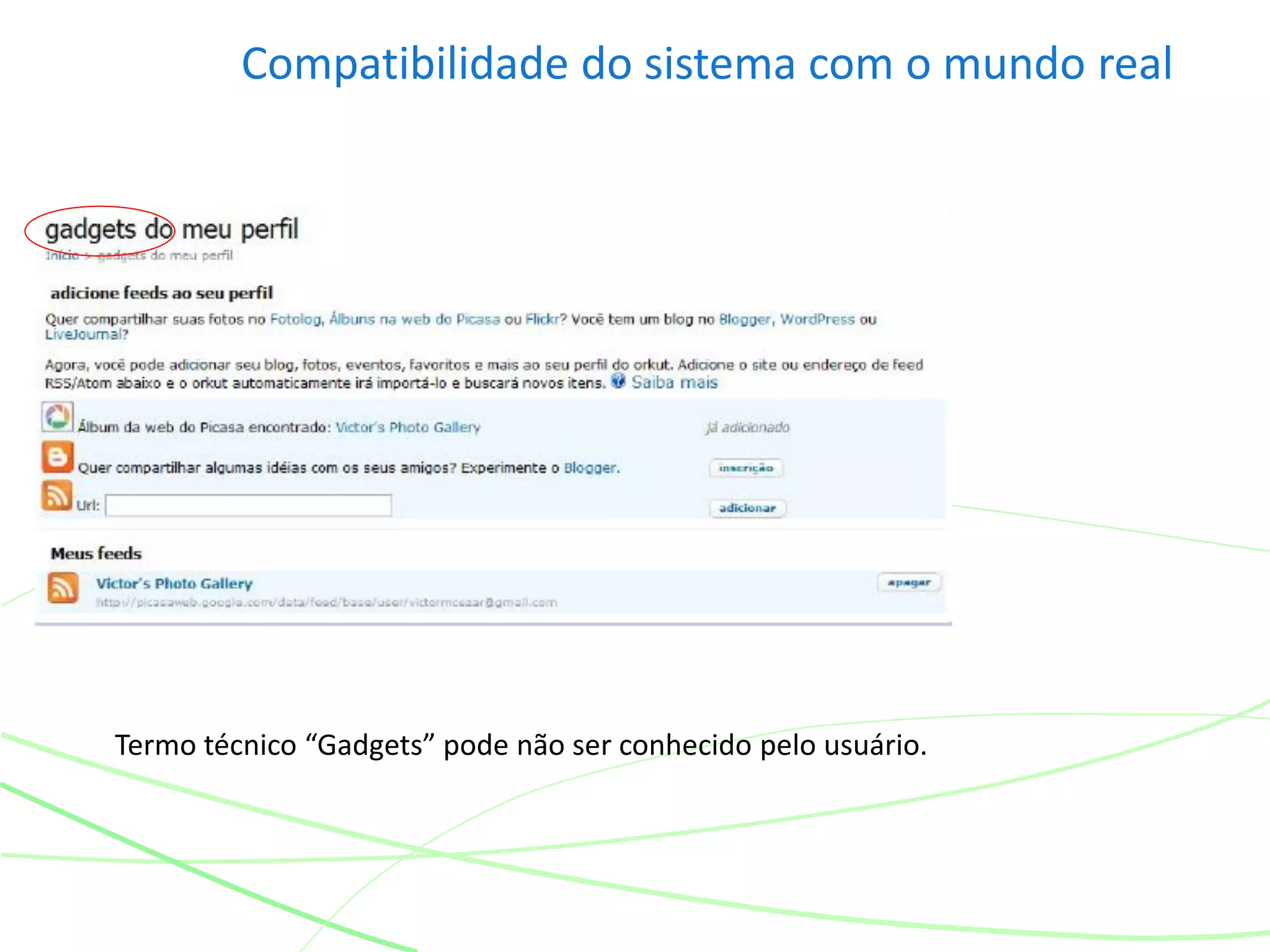Compatibilidade do sistema com o mundo real
Termo técnico “Gadgets” pode não ser conhecido pelo usuário.
 