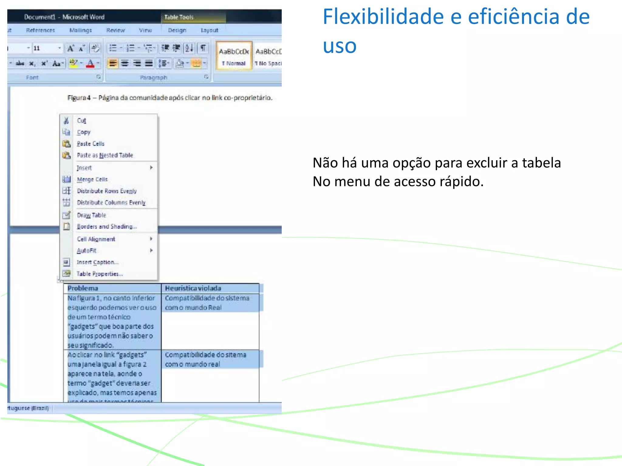 Flexibilidade e eficiência de
uso
Não há uma opção para excluir a tabela
No menu de acesso rápido.
 