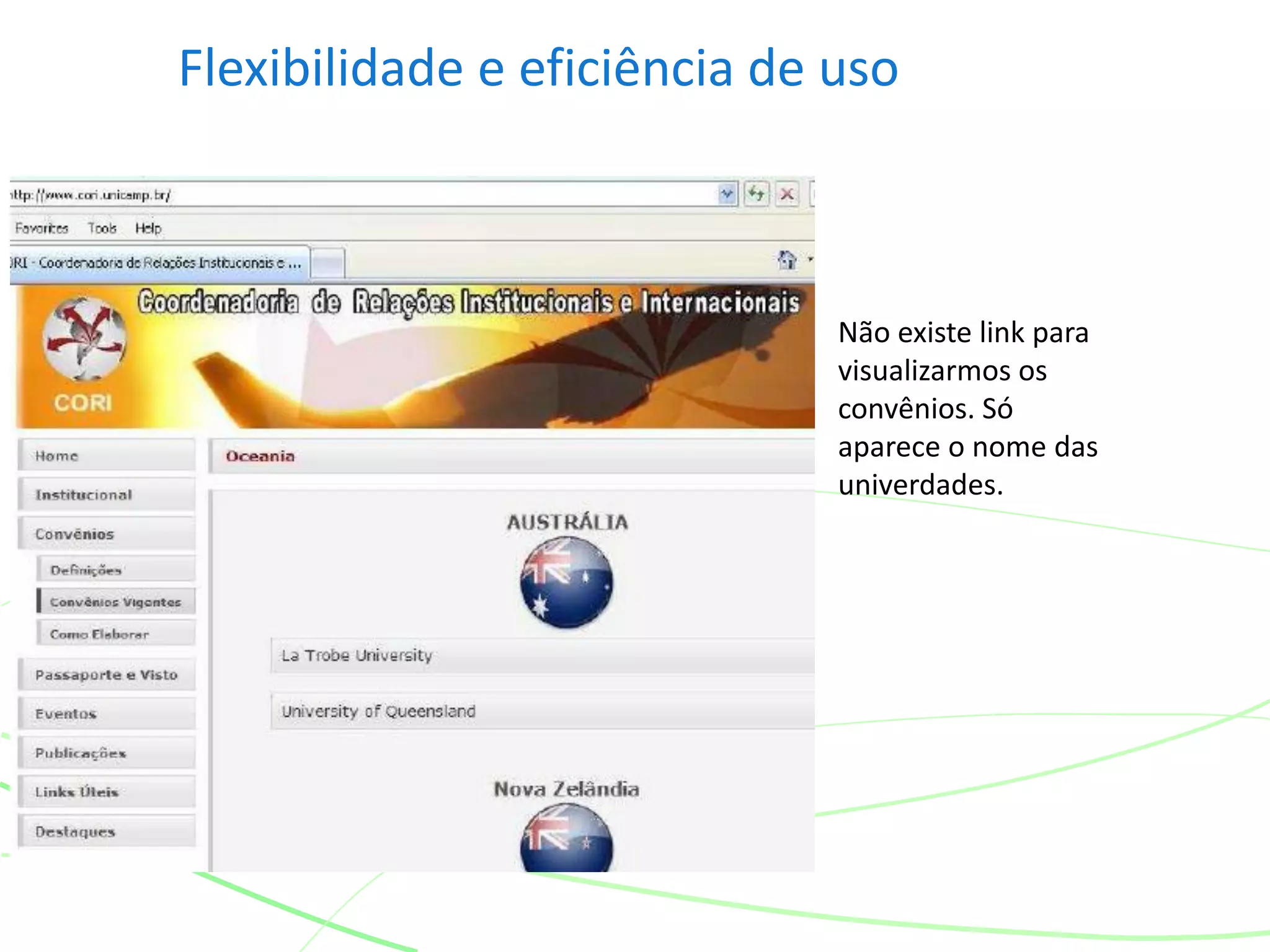 Flexibilidade e eficiência de uso
Não existe link para
visualizarmos os
convênios. Só
aparece o nome das
univerdades.
 