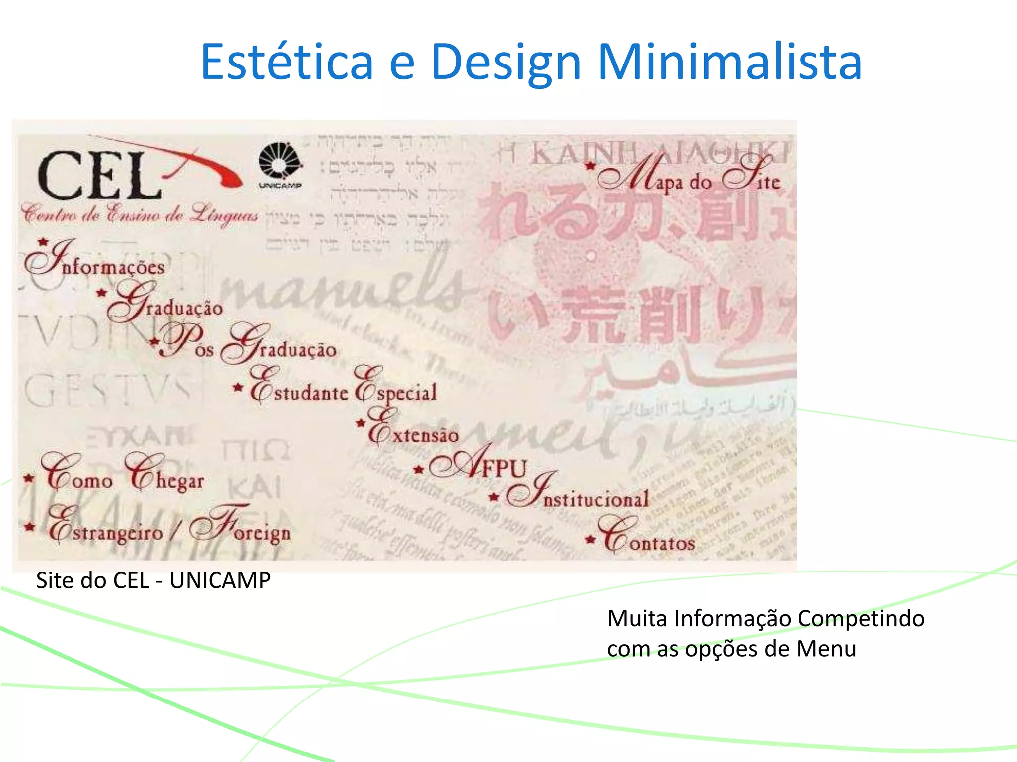 Estética e Design Minimalista
Muita Informação Competindo
com as opções de Menu
Site do CEL - UNICAMP
 
