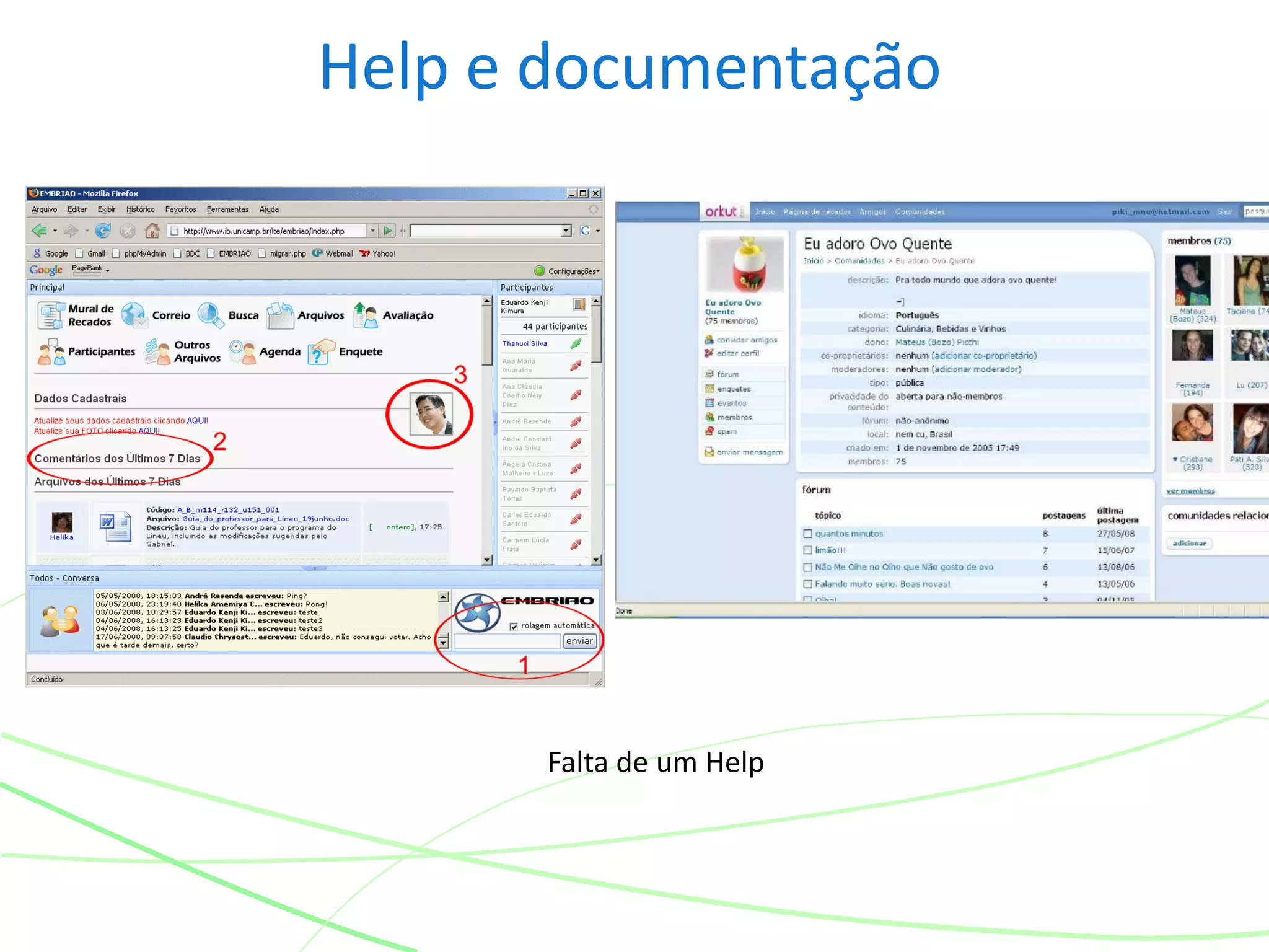 Help e documentação
Falta de um Help
 