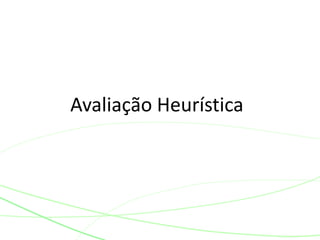 Avaliação Heurística
 