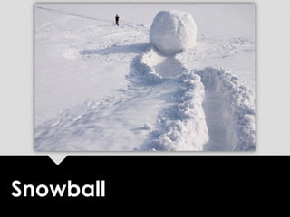 Snowball
 