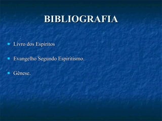 BIBLIOGRAFIA Livro dos Espíritos Evangelho Segundo Espiritismo. Gênese. 