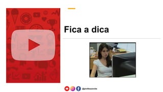 Fica a dica
@professorcbs
 