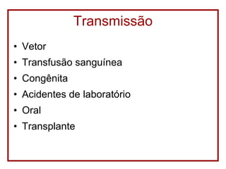 Transmissão Vetor Transfusão sanguínea Congênita Acidentes de laboratório Oral Transplante 