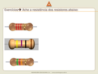 Exercícios Ache a resistência dos resistores abaixo: 
 