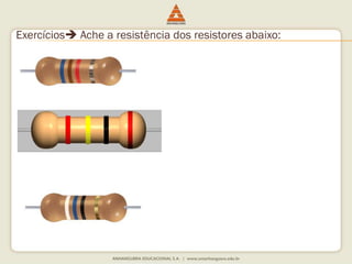 Exercícios Ache a resistência dos resistores abaixo: 
 