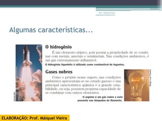 Prof. Maiquel Vieira
                                   engmaiquel@gmail.com




   Algumas características...




ELABORAÇÃO: Prof. Máiquel Vieira
 
