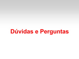 Dúvidas e Perguntas
 