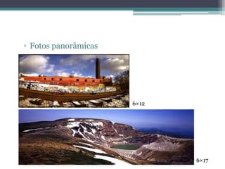 ▫ Fotos panorâmicas




                      6×12




                             6×17
 