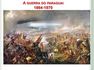 A GUERRA DO PARAGUAI
1864-1870
 