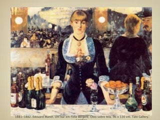1881-1882. Edouard Manet. Um bar em Folie Bergère. Óleo sobre tela. 96 x 130 cm. Tate Gallery.
 