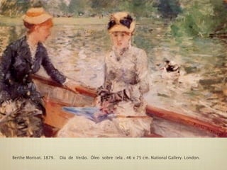 Berthe Morisot. 1879.   Dia de Verão. Óleo sobre tela . 46 x 75 cm. National Gallery. London.
 