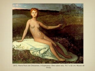 1872. Pierre Puvis de Chevannes. A Esperança. Óleo sobre tela. 70.7 x 82 cm. Museo de
                                       Orsay.
 