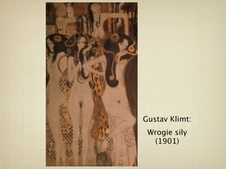 Gustav Klimt:
 Wrogie sily
  (1901)
 