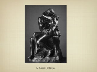 A. Rodin; O Beijo.
 