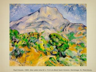 Paul Cézane. 1900. óleo sobre tela.92 x 72.8 cm.Mont Saint Victoire. Hermitage, St. Petersburg .
 