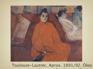 Toulouse-Lautrec. Aprox. 1891/92. Óleo
 