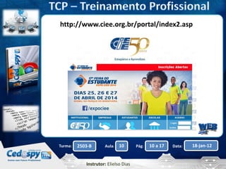 Aula: Pág: Data:10 10 a 17 18-jan-122503-BTurma:
Instrutor: Elielso Dias
http://www.ciee.org.br/portal/index2.asp
 