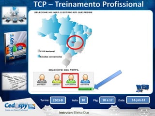 Aula: Pág: Data:10 10 a 17 18-jan-122503-BTurma:
Instrutor: Elielso Dias
 