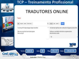 Aula: Pág: Data:10 10 a 17 18-jan-122503-BTurma:
Instrutor: Elielso Dias
TRADUTORES ONLINE
 