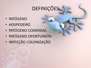 DEFINIÇÕESPATÓGENOHOSPEDEIROPATÓGENO COMENSALPATÓGENO OPORTUNISTAINFECÇÃO COLONIZAÇÃO