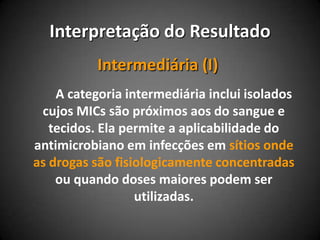  DesvantagensÉ a menor concentração da droga que inibe completamente o crescimento bacteriano.