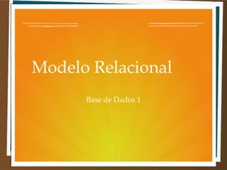 Modelo Relacional
Base de Dados 1

 