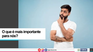 @professorcbs
@professorcbs
Oqueémaisimportante
paranós?
9
 